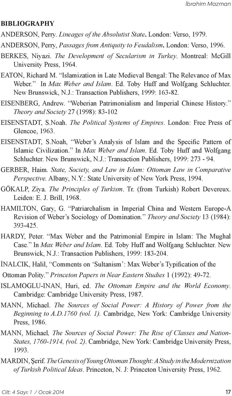 Toby Huff and Wolfgang Schluchter. New Brunswick, N.J.: Transaction Publishers, 1999: 163-82. Eisenberg, Andrew. Weberian Patrimonialism and Imperial Chinese History.