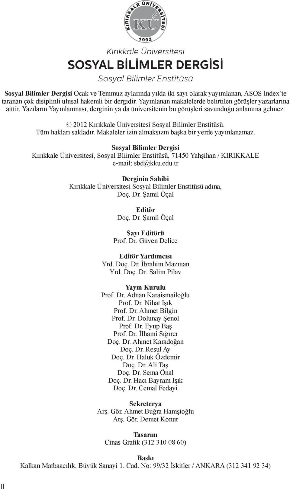 2012 Kırıkkale Üniversitesi Sosyal Bilimler Enstitüsü. Tüm hakları sakladır. Makaleler izin almaksızın başka bir yerde yayınlanamaz.