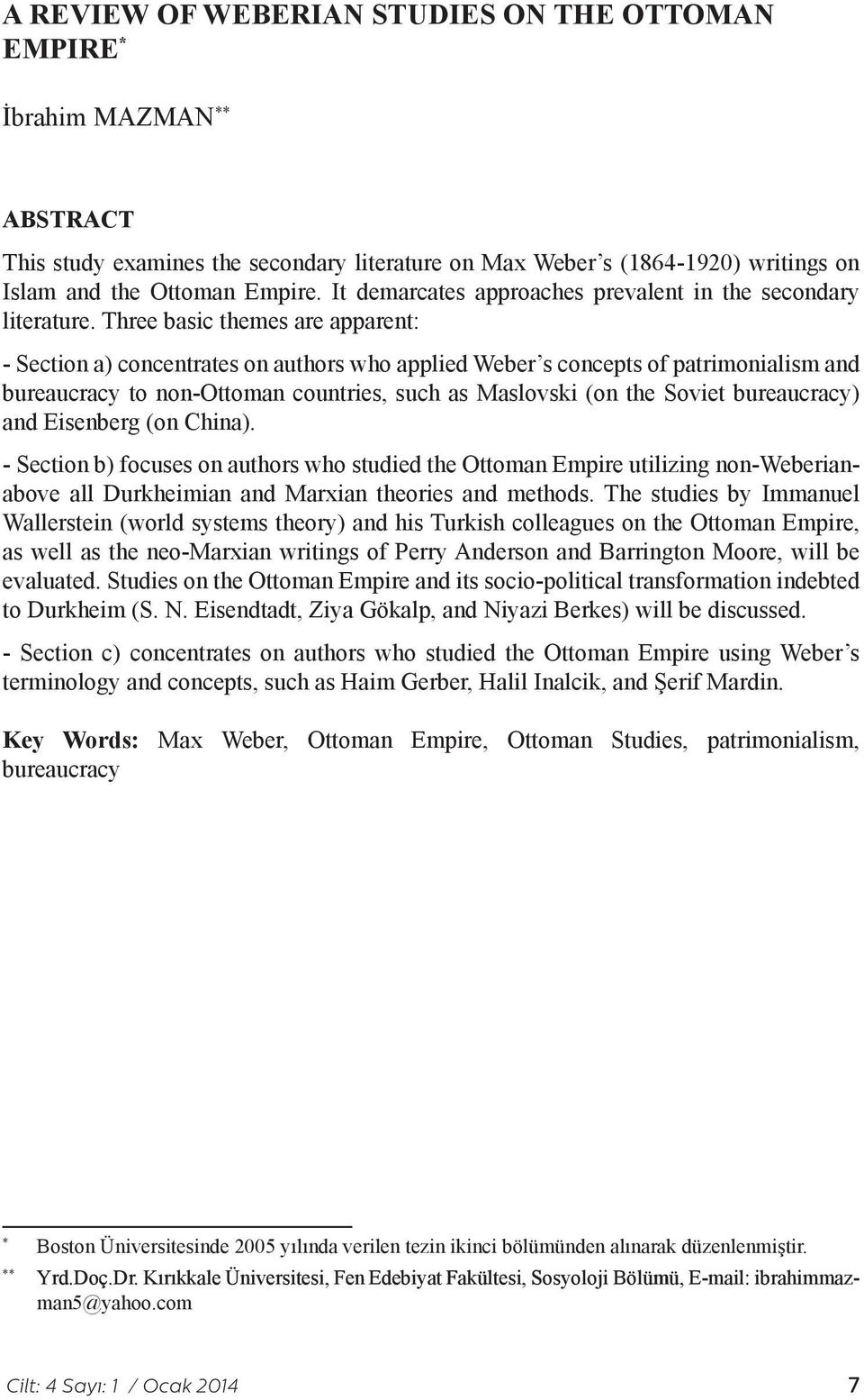 Three basic themes are apparent: - Section a) concentrates on authors who applied Weber s concepts of patrimonialism and bureaucracy to non-ottoman countries, such as Maslovski (on the Soviet