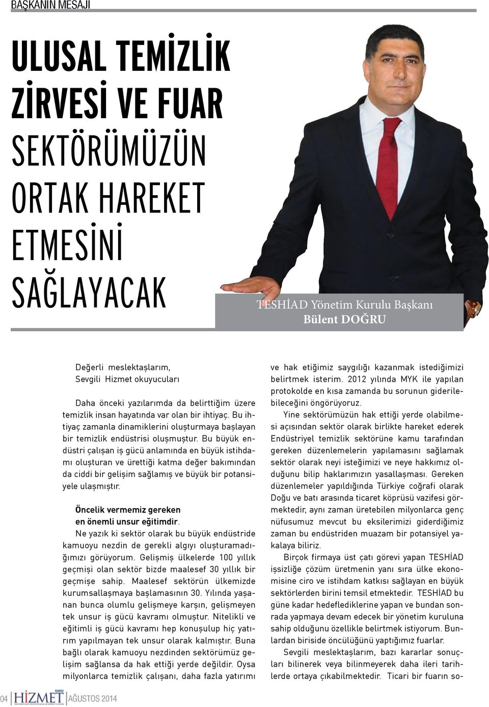 Bu büyük endüstri çalışan iş gücü anlamında en büyük istihdamı oluşturan ve ürettiği katma değer bakımından da ciddi bir gelişim sağlamış ve büyük bir potansiyele ulaşmıştır.