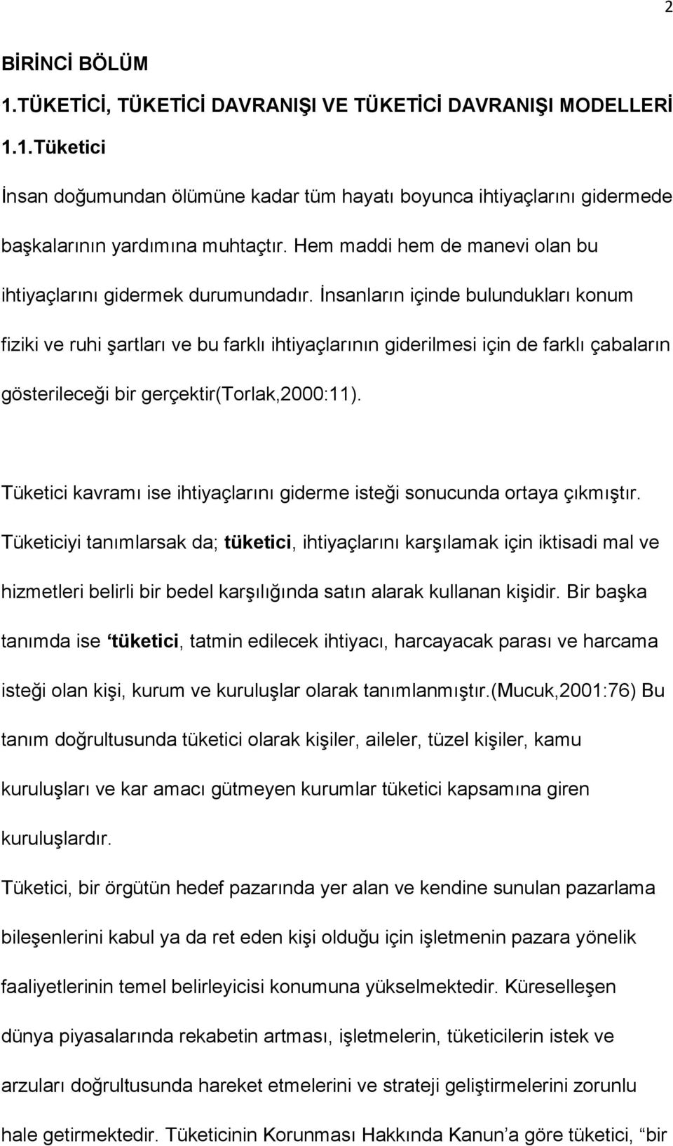 İnsanların içinde bulundukları konum fiziki ve ruhi şartları ve bu farklı ihtiyaçlarının giderilmesi için de farklı çabaların gösterileceği bir gerçektir(torlak,2000:11).