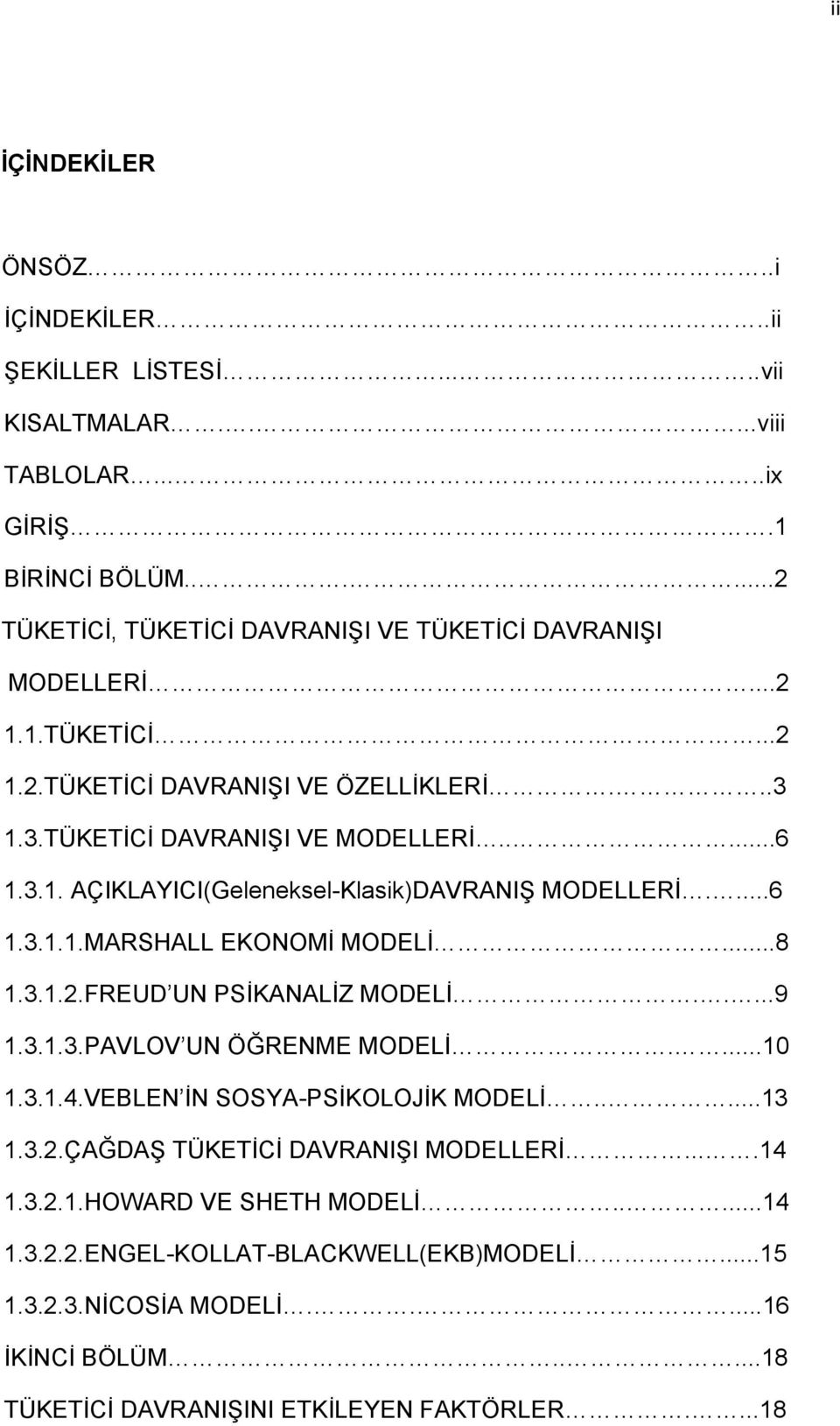 ..8 1.3.1.2.FREUD UN PSİKANALİZ MODELİ.....9 1.3.1.3.PAVLOV UN ÖĞRENME MODELİ....10 1.3.1.4.VEBLEN İN SOSYA-PSİKOLOJİK MODELİ.....13 1.3.2.ÇAĞDAŞ TÜKETİCİ DAVRANIŞI MODELLERİ....14 1.3.2.1.HOWARD VE SHETH MODELİ.