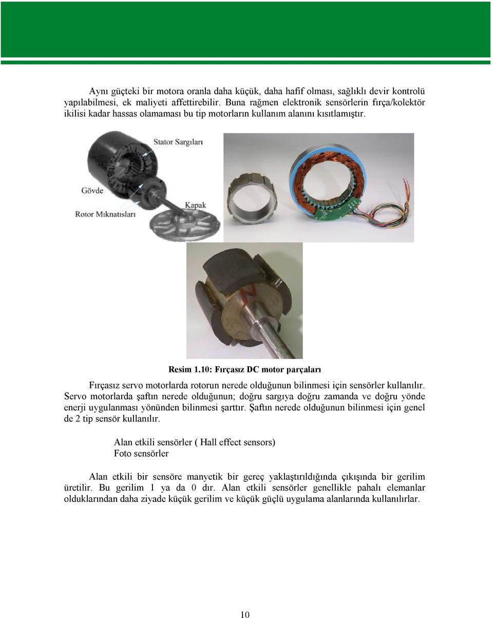 10: Fırçasız DC motor parçaları Fırçasız servo motorlarda rotorun nerede olduğunun bilinmesi için sensörler kullanılır.