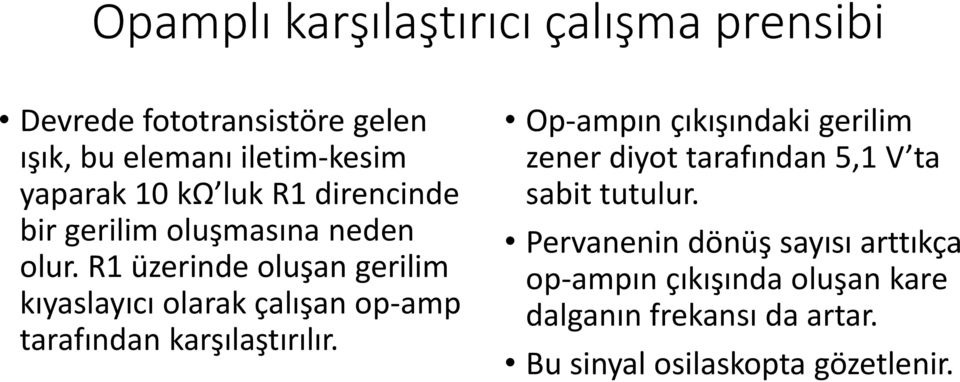 R1 üzerinde oluşan gerilim kıyaslayıcı olarak çalışan op-amp tarafından karşılaştırılır.