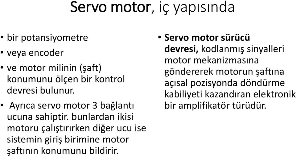 bunlardan ikisi motoru çalıştırırken diğer ucu ise sistemin giriş birimine motor şaftının konumunu bildirir.