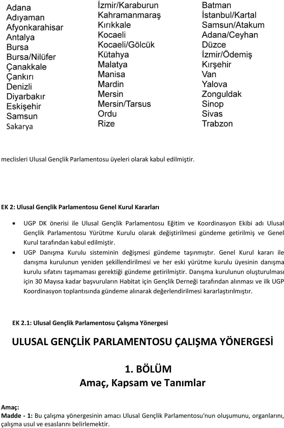 değiştirilmesi gündeme getirilmiş ve Genel Kurul tarafından kabul edilmiştir. UGP Danışma Kurulu sisteminin değişmesi gündeme taşınmıştır.