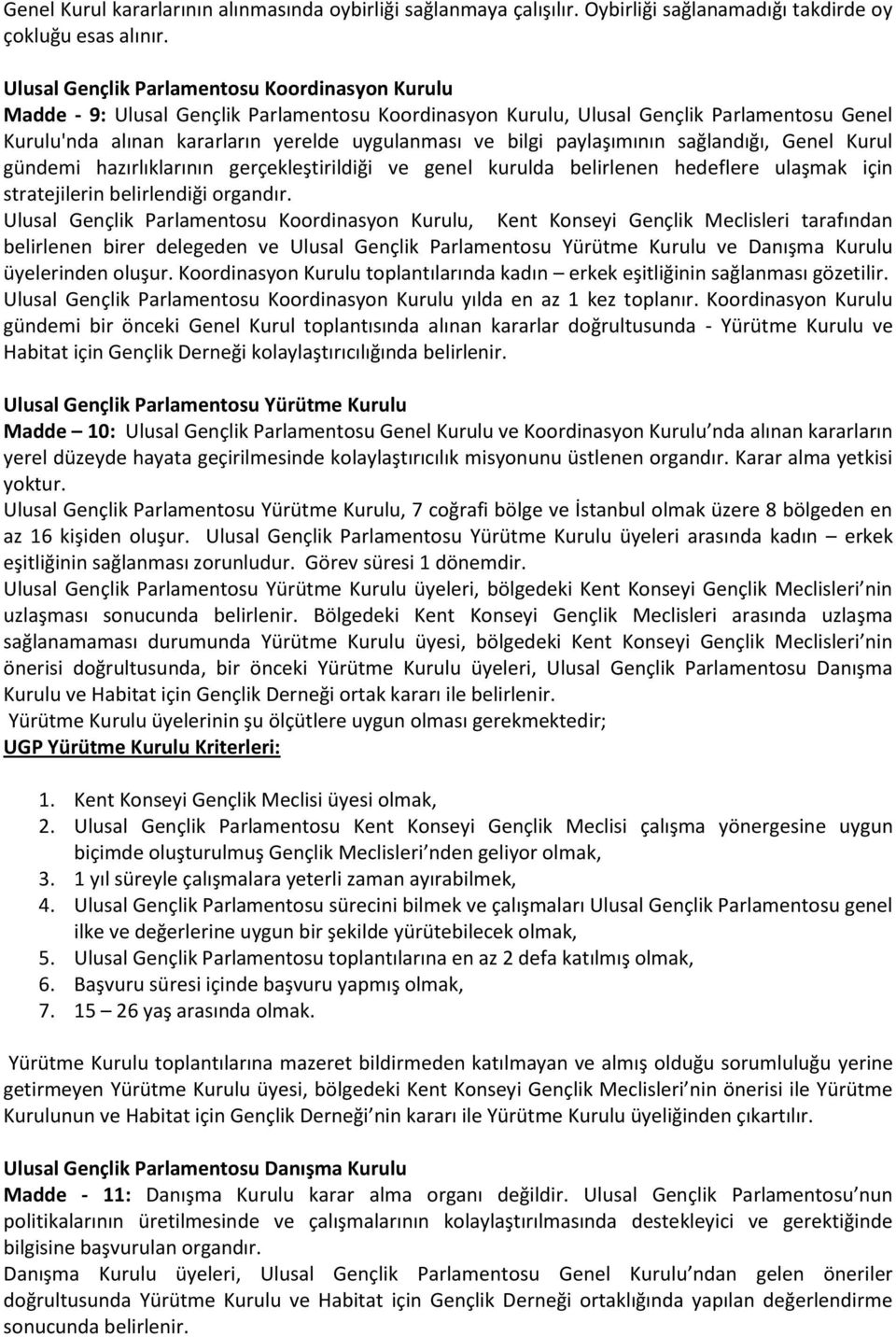 paylaşımının sağlandığı, Genel Kurul gündemi hazırlıklarının gerçekleştirildiği ve genel kurulda belirlenen hedeflere ulaşmak için stratejilerin belirlendiği organdır.