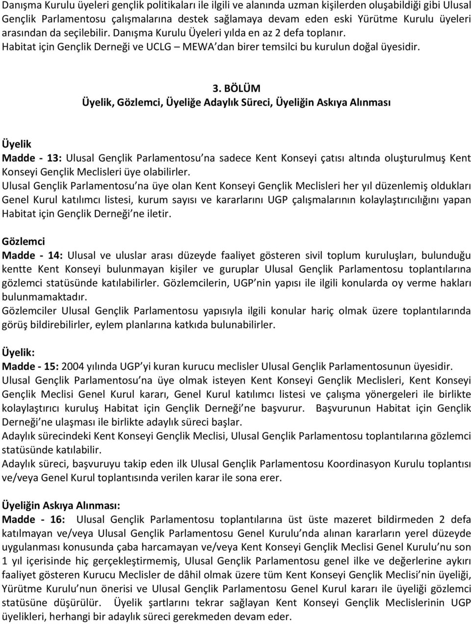 BÖLÜM Üyelik, Gözlemci, Üyeliğe Adaylık Süreci, Üyeliğin Askıya Alınması Üyelik Madde - 13: Ulusal Gençlik Parlamentosu na sadece Kent Konseyi çatısı altında oluşturulmuş Kent Konseyi Gençlik