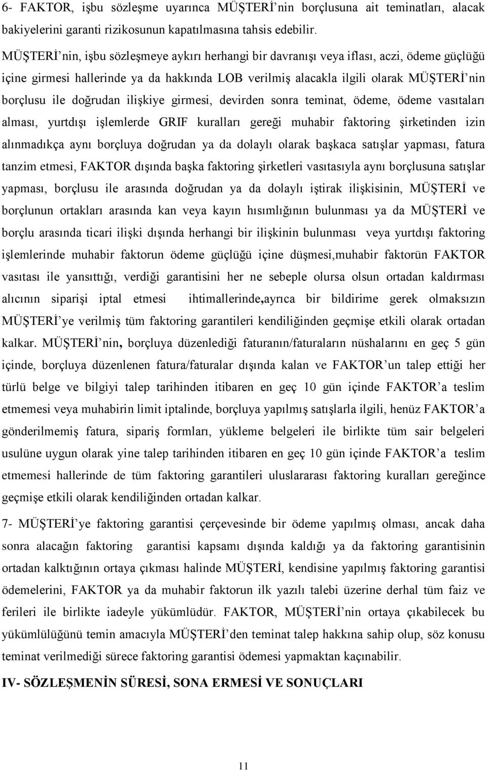 doğrudan ilişkiye girmesi, devirden sonra teminat, ödeme, ödeme vasıtaları alması, yurtdışı işlemlerde GRIF kuralları gereği muhabir faktoring şirketinden izin alınmadıkça aynı borçluya doğrudan ya