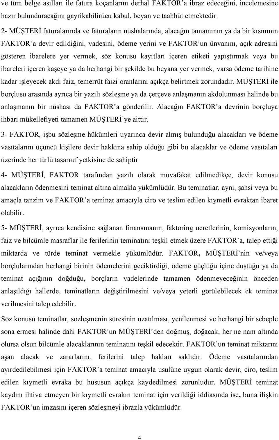 yer vermek, söz konusu kayıtları içeren etiketi yapıştırmak veya bu ibareleri içeren kaşeye ya da herhangi bir şekilde bu beyana yer vermek, varsa ödeme tarihine kadar işleyecek akdi faiz, temerrüt