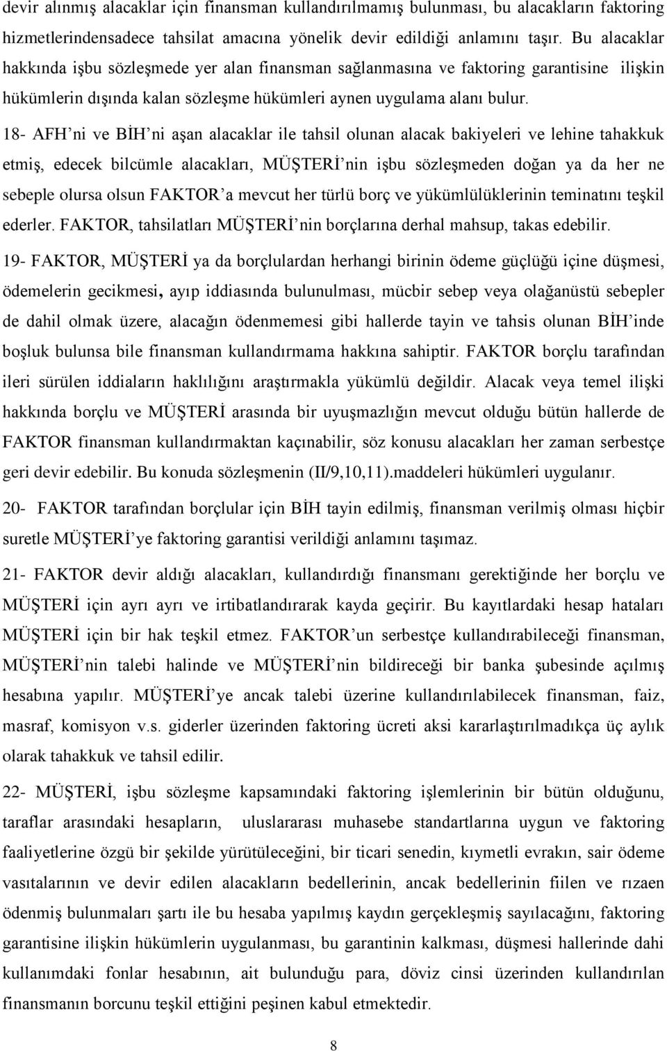 18- AFH ni ve BİH ni aşan alacaklar ile tahsil olunan alacak bakiyeleri ve lehine tahakkuk etmiş, edecek bilcümle alacakları, MÜŞTERİ nin işbu sözleşmeden doğan ya da her ne sebeple olursa olsun