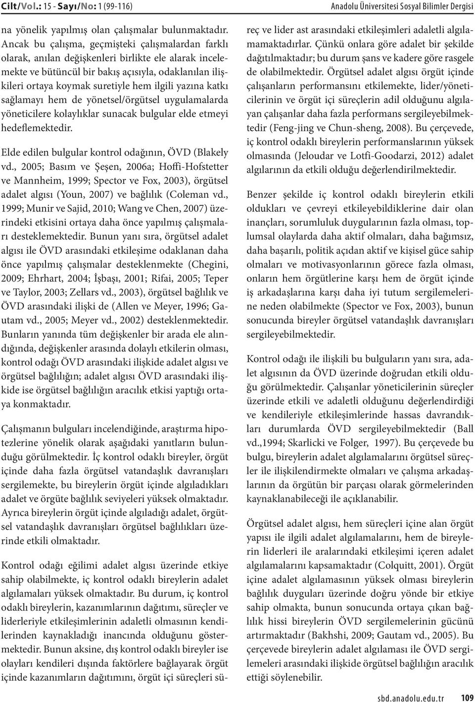 yazına katkı sağlamayı hem de yönetsel/örgütsel uygulamalarda yöneticilere kolaylıklar sunacak bulgular elde etmeyi hedeflemektedir. Elde edilen bulgular kontrol odağının, ÖVD (Blakely vd.