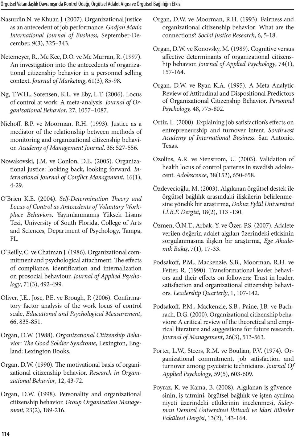 An investigation into the antecedents of organizational citizenship behavior in a personnel selling context. Journal of Marketing, 61(3), 85-98. Ng, T.W.H., Sorensen, K.L. ve Eby, L.T. (2006).