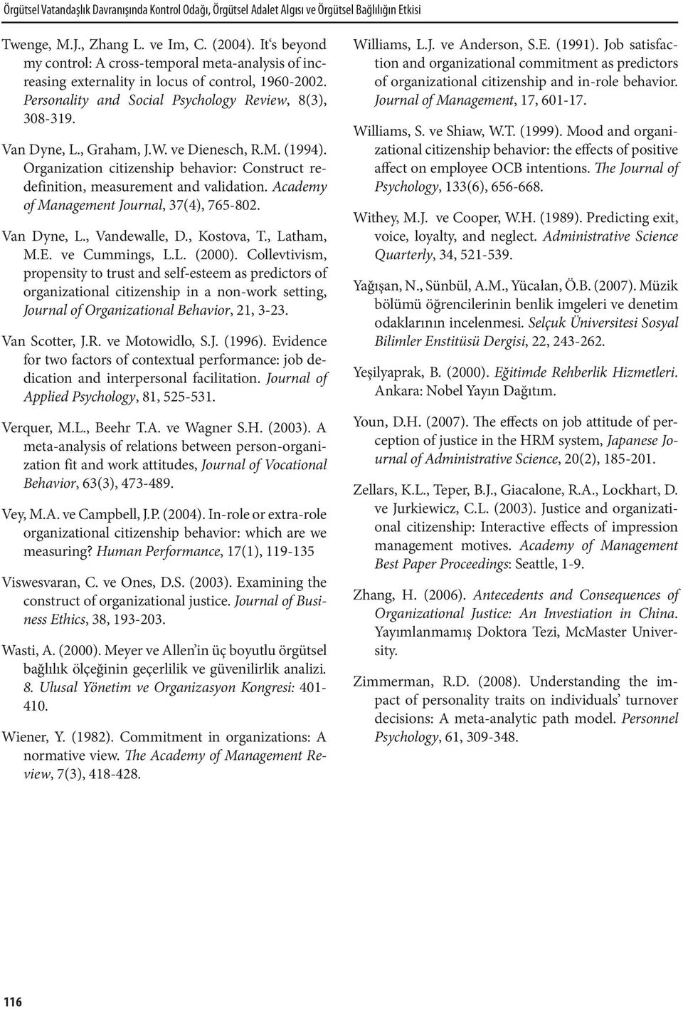 ve Dienesch, R.M. (1994). Organization citizenship behavior: Construct redefinition, measurement and validation. Academy of Management Journal, 37(4), 765-802. Van Dyne, L., Vandewalle, D.