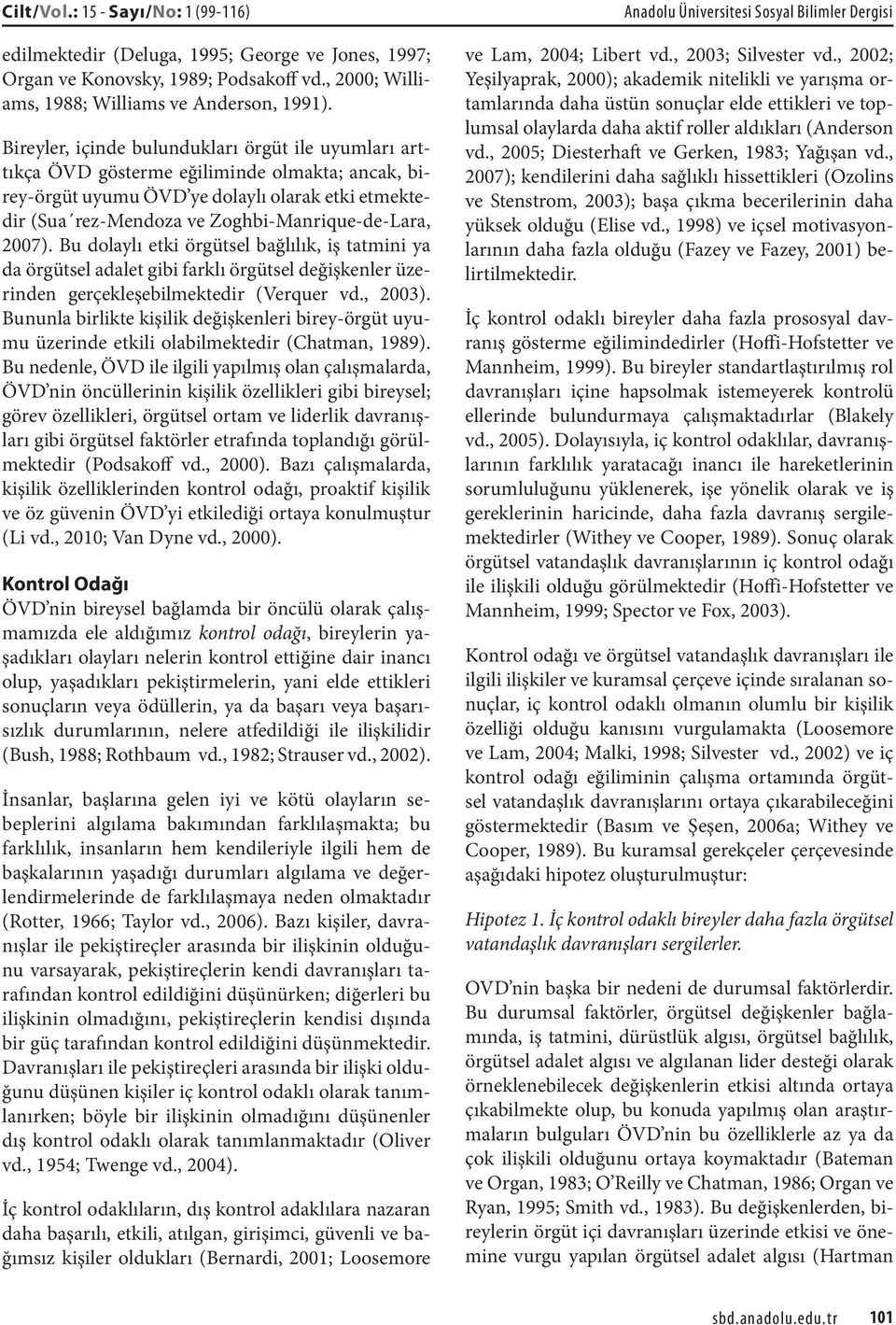 2007). Bu dolaylı etki örgütsel bağlılık, iş tatmini ya da örgütsel adalet gibi farklı örgütsel değişkenler üzerinden gerçekleşebilmektedir (Verquer vd., 2003).