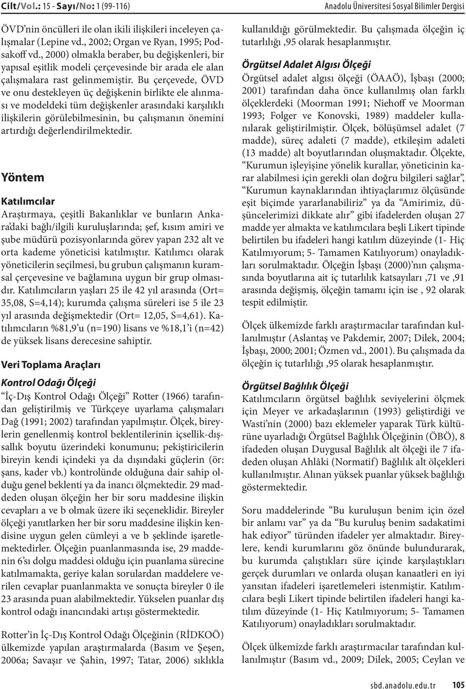 Bu çerçevede, ÖVD ve onu destekleyen üç değişkenin birlikte ele alınması ve modeldeki tüm değişkenler arasındaki karşılıklı ilişkilerin görülebilmesinin, bu çalışmanın önemini artırdığı