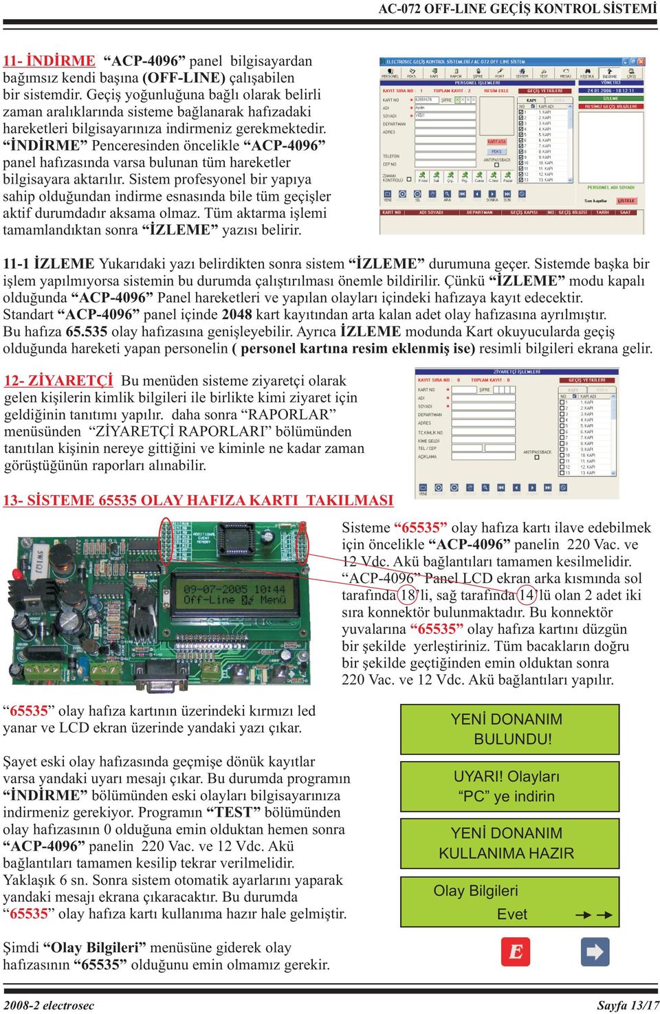 İNDİRME Penceresinden öncelikle ACP-4096 panel hafızasında varsa bulunan tüm hareketler bilgisayara aktarılır.