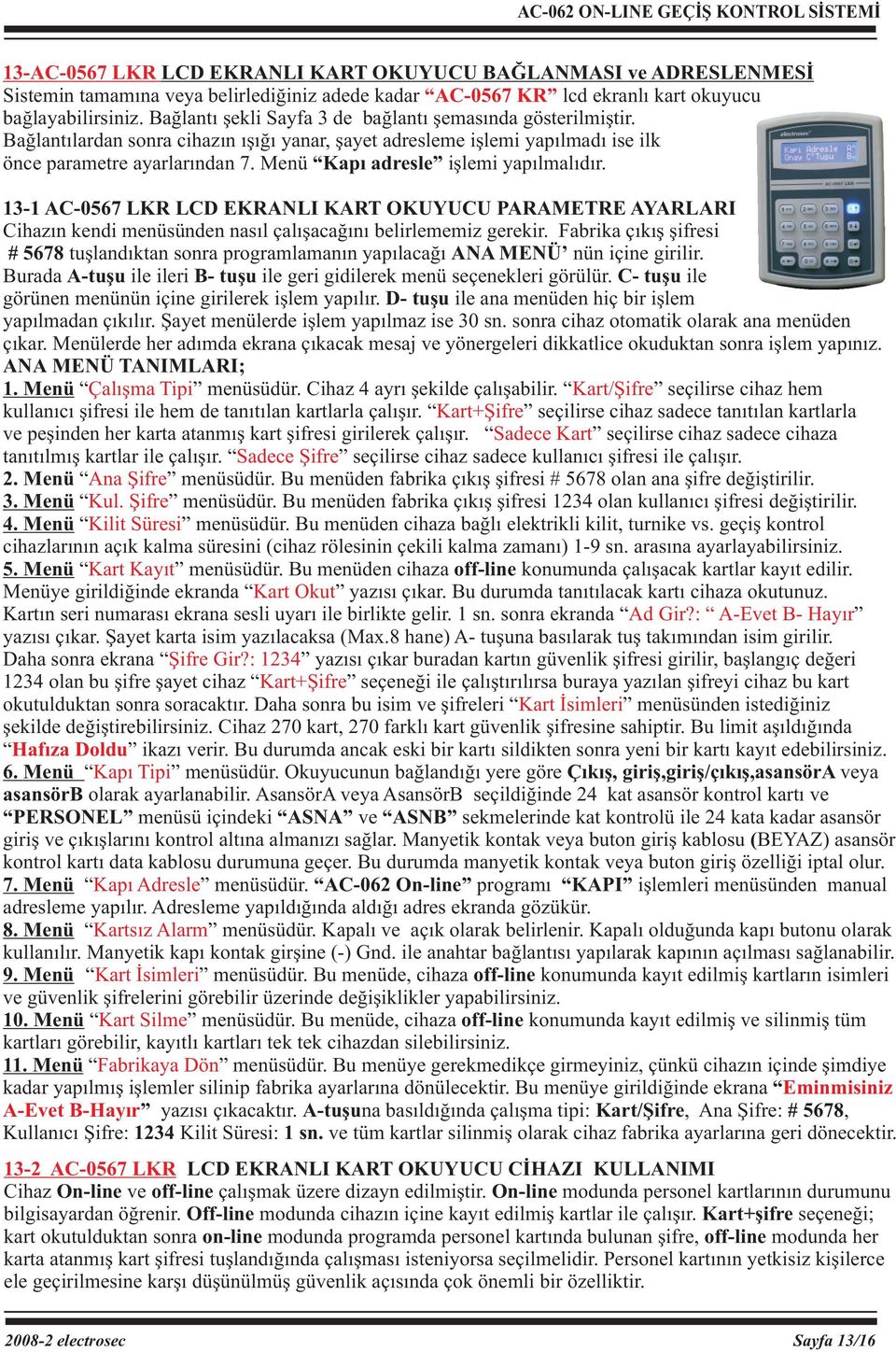 Menü Kapı adresle işlemi yapılmalıdır. 13-1 AC-0567 LKR LCD EKRANLI KART OKUYUCU PARAMETRE AYARLARI Cihazın kendi menüsünden nasıl çalışacağını belirlememiz gerekir.