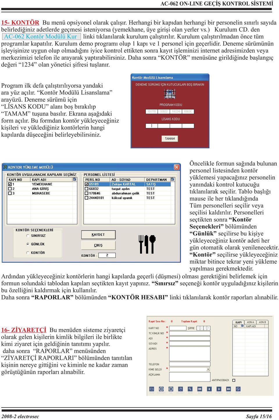 Kurulum demo programı olup 1 kapı ve 1 personel için geçerlidir.