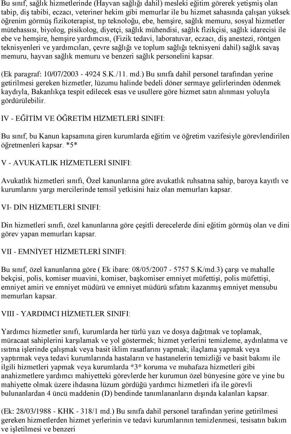 hemşire yardımcısı, (Fizik tedavi, laboratuvar, eczacı, diş anestezi, röntgen teknisyenleri ve yardımcıları, çevre sağlığı ve toplum sağlığı teknisyeni dahil) sağlık savaş memuru, hayvan sağlık