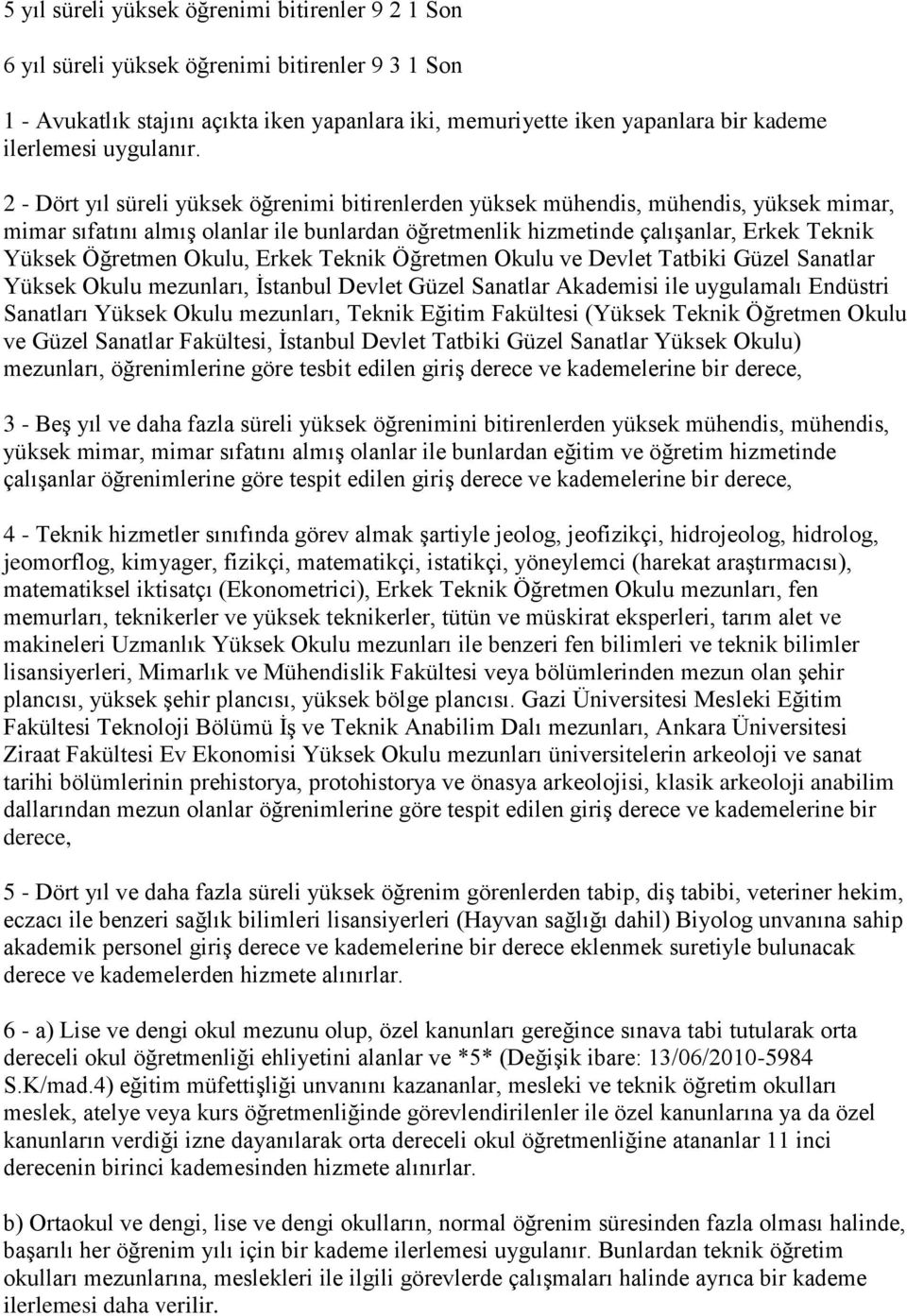 2 - Dört yıl süreli yüksek öğrenimi bitirenlerden yüksek mühendis, mühendis, yüksek mimar, mimar sıfatını almış olanlar ile bunlardan öğretmenlik hizmetinde çalışanlar, Erkek Teknik Yüksek Öğretmen