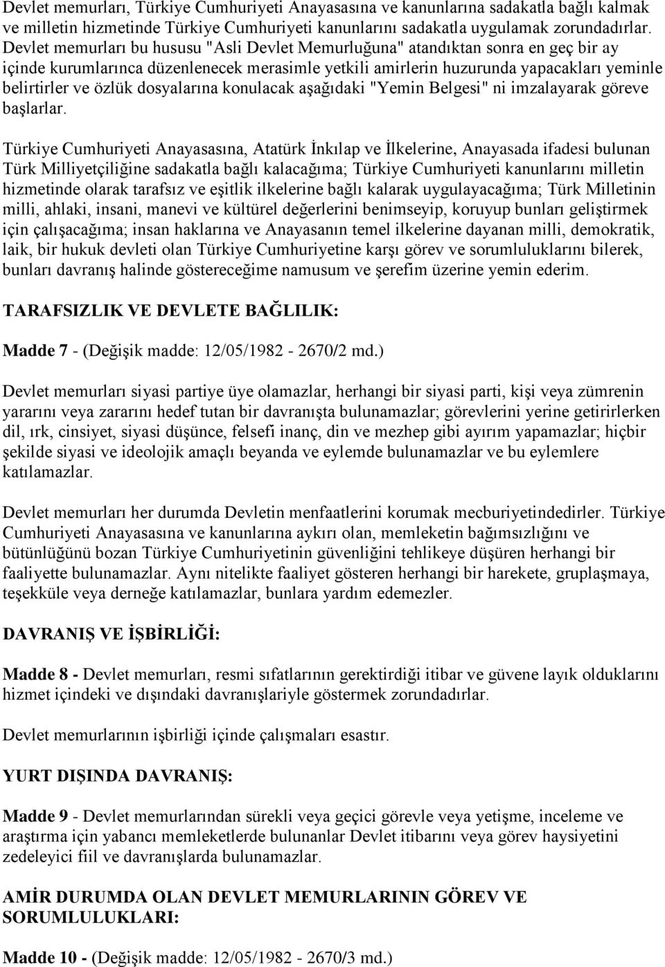 dosyalarına konulacak aşağıdaki "Yemin Belgesi" ni imzalayarak göreve başlarlar.