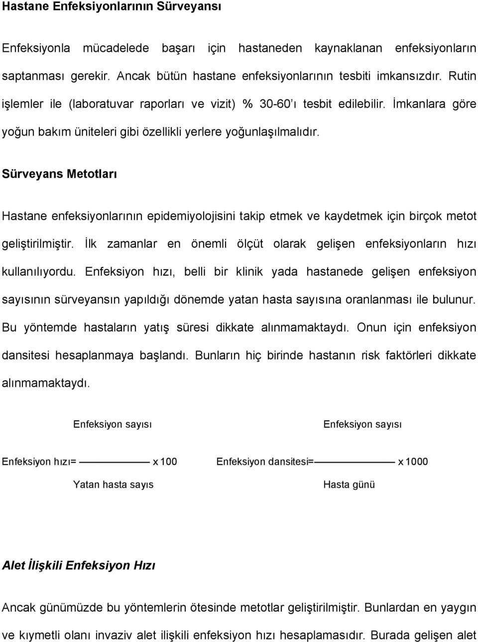 Sürveyans Metotları Hastane enfeksiyonlarının epidemiyolojisini takip etmek ve kaydetmek için birçok metot geliştirilmiştir.