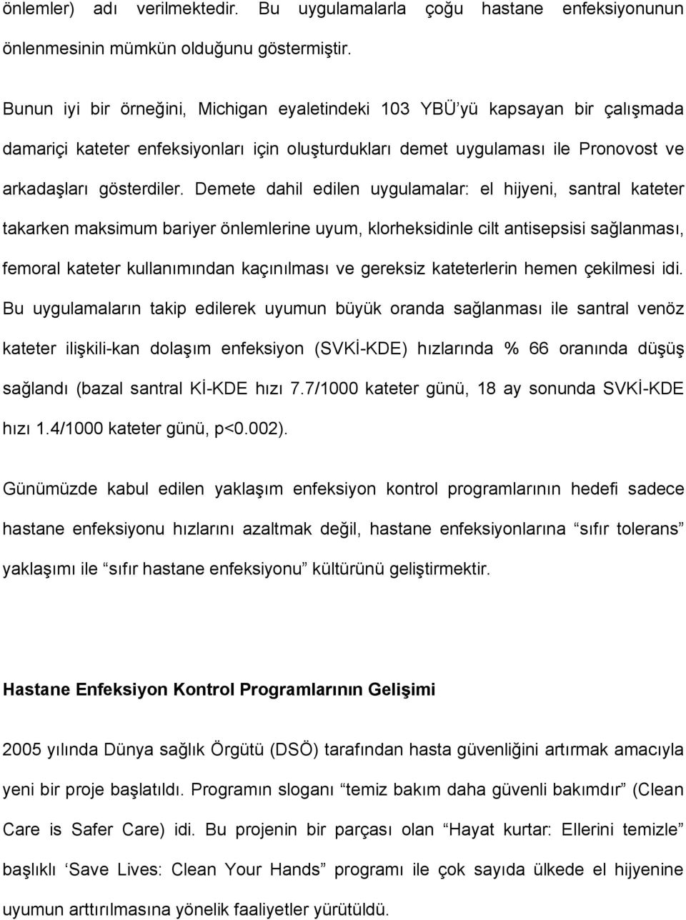 Demete dahil edilen uygulamalar: el hijyeni, santral kateter takarken maksimum bariyer önlemlerine uyum, klorheksidinle cilt antisepsisi sağlanması, femoral kateter kullanımından kaçınılması ve