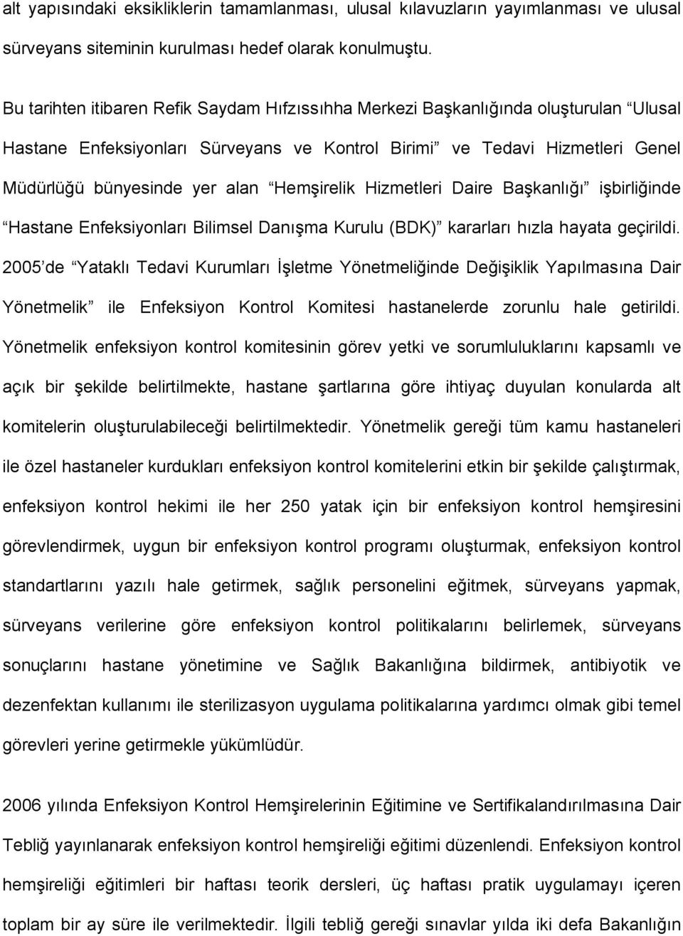 Hemşirelik Hizmetleri Daire Başkanlığı işbirliğinde Hastane Enfeksiyonları Bilimsel Danışma Kurulu (BDK) kararları hızla hayata geçirildi.