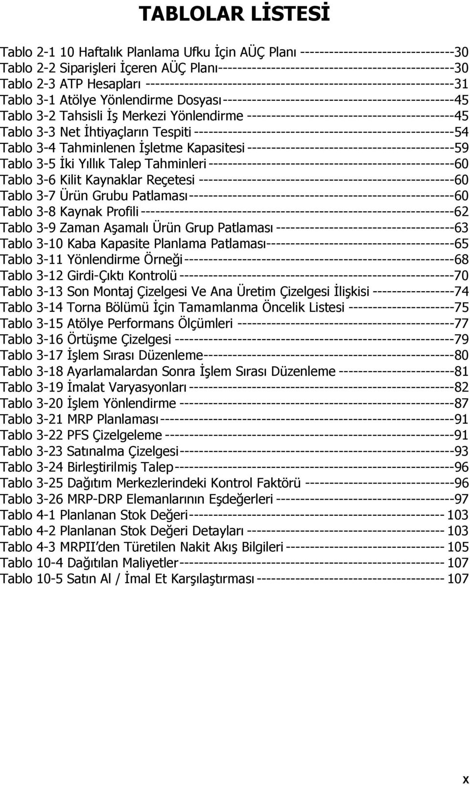 Merkezi Yönlendirme -------------------------------------------45 Tablo 3-3 Net İhtiyaçların Tespiti ------------------------------------------------------54 Tablo 3-4 Tahminlenen İşletme Kapasitesi