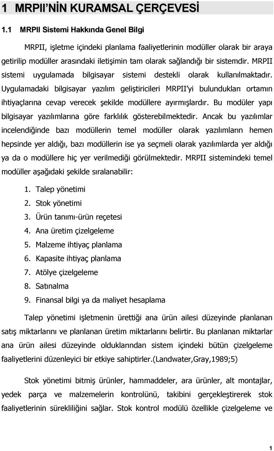 MRPII sistemi uygulamada bilgisayar sistemi destekli olarak kullanılmaktadır.