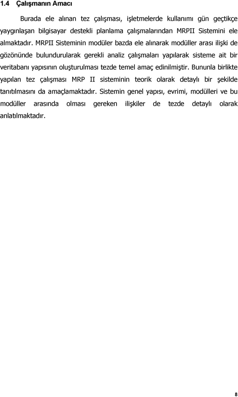 MRPII Sisteminin modüler bazda ele alınarak modüller arası ilişki de gözönünde bulundurularak gerekli analiz çalışmaları yapılarak sisteme ait bir veritabanı