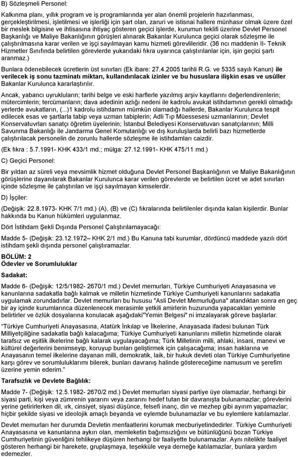 Bakanlar Kurulunca geçici olarak sözleşme ile çalıştırılmasına karar verilen ve işçi sayılmayan kamu hizmeti görevlileridir.