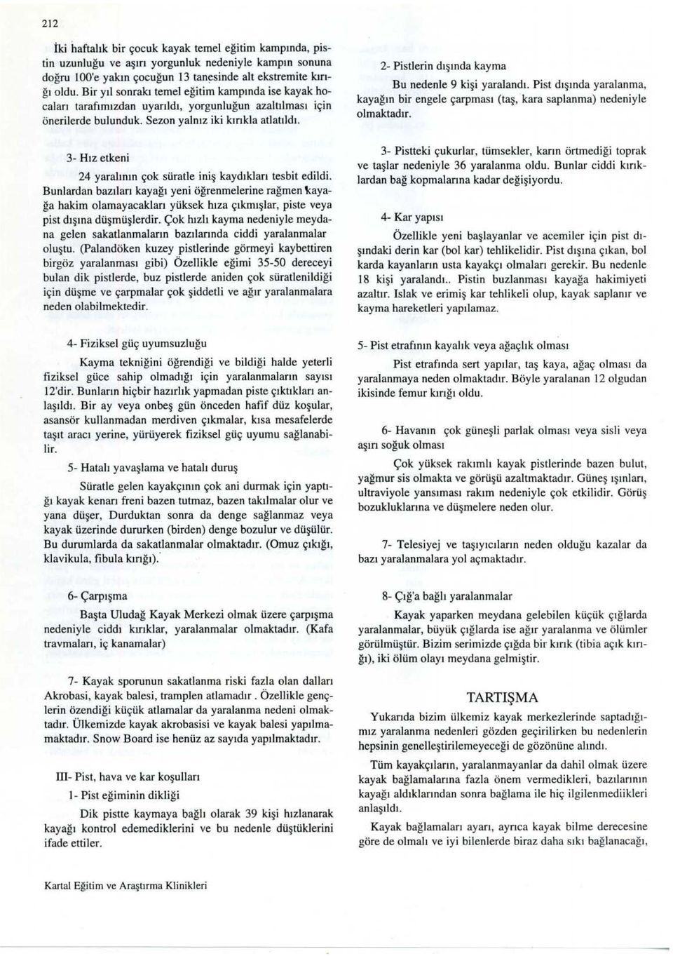 3- Hız etkeni 24 yaralının çok süratle iniş kaydıkları tesbit edildi.