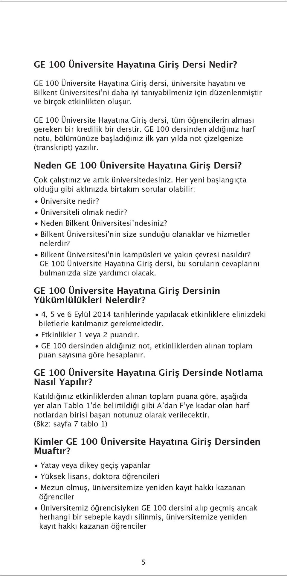 GE 00 Üniversite Hayatına Giriş dersi, tüm öğrencilerin alması gereken bir kredilik bir derstir.