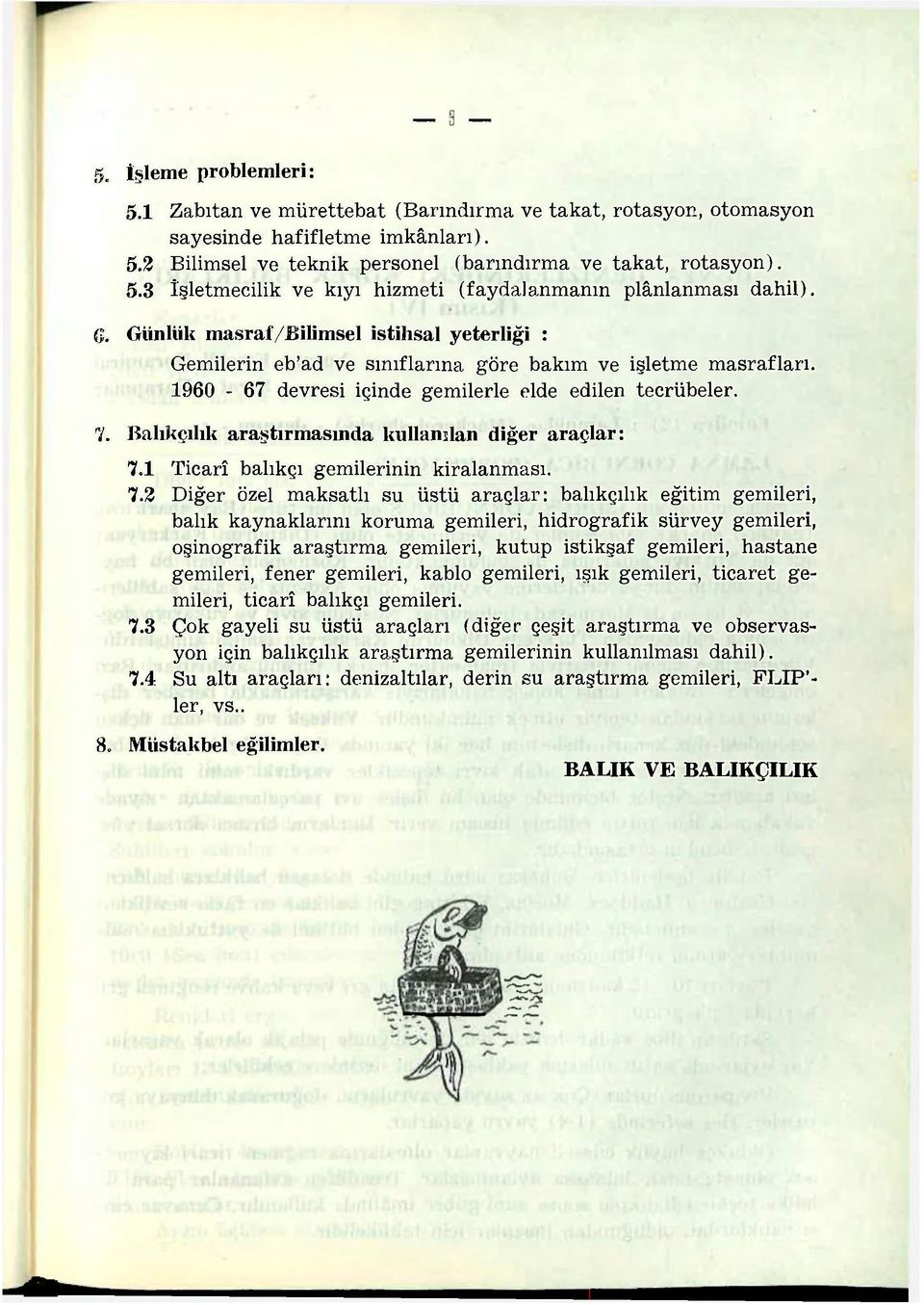 Balıkçılık araştırmasında kullanılan diğer araçlar: 7.