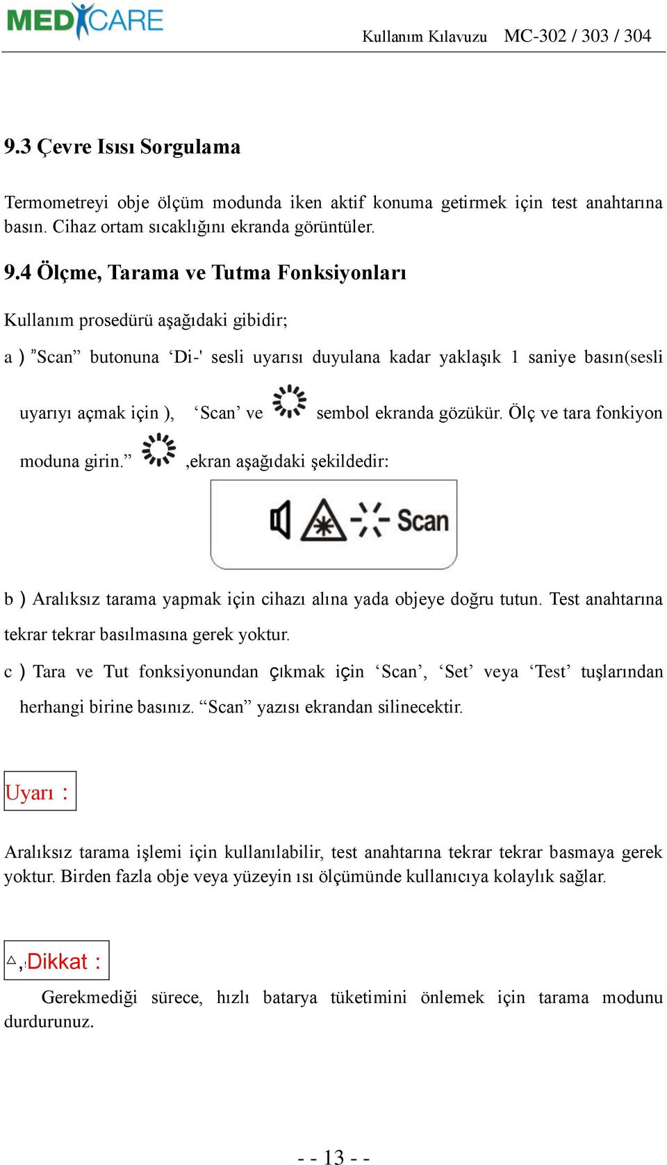 ekranda gözükür. Ölç ve tara fonkiyon moduna girin.,ekran aşağıdaki şekildedir: b)aralıksız tarama yapmak için cihazı alına yada objeye doğru tutun.