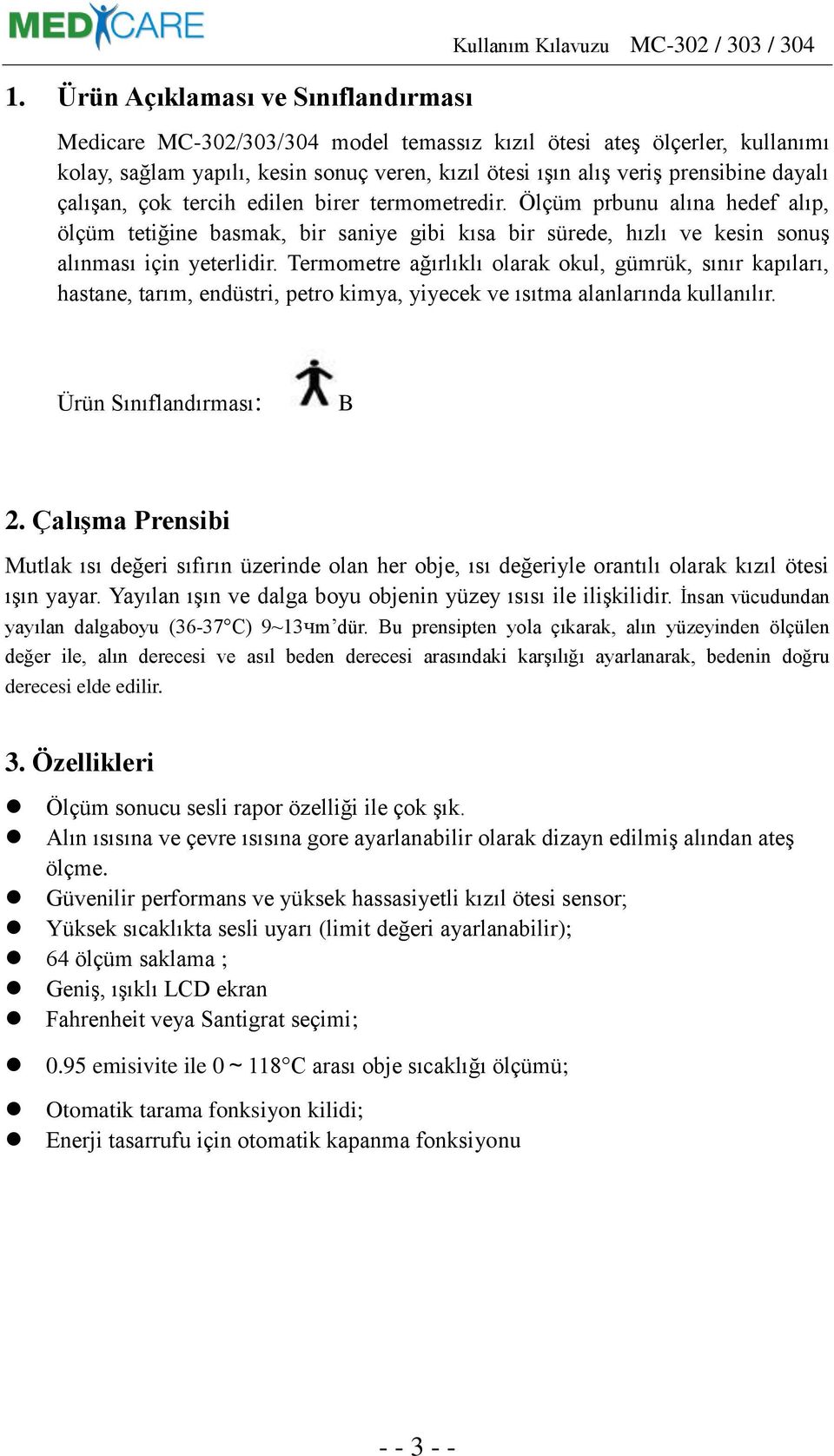 Ölçüm prbunu alına hedef alıp, ölçüm tetiğine basmak, bir saniye gibi kısa bir sürede, hızlı ve kesin sonuş alınması için yeterlidir.