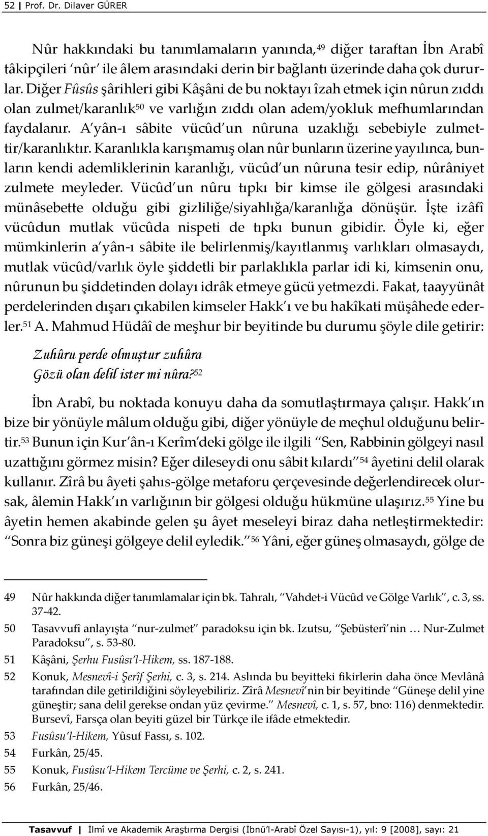 A yân-ı sâbite vücûd un nûruna uzaklığı sebebiyle zulmettir/karanlıktır.