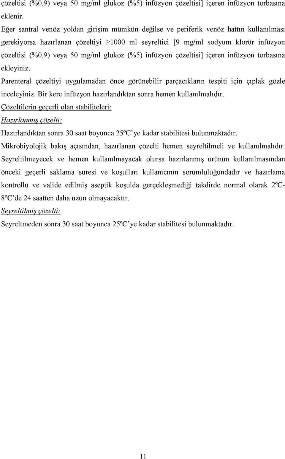 9) veya 50 mg/ml glukoz (%5) infüzyon çözeltisi] içeren infüzyon torbasına ekleyiniz. Parenteral çözeltiyi uygulamadan önce görünebilir parçacıkların tespiti için çıplak gözle inceleyiniz.