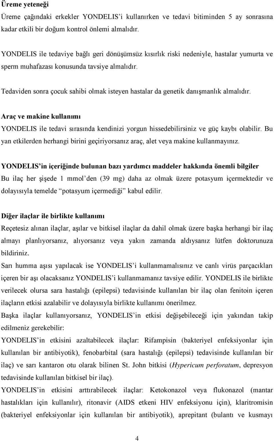 Tedaviden sonra çocuk sahibi olmak isteyen hastalar da genetik danışmanlık almalıdır. Araç ve makine kullanımı YONDELIS ile tedavi sırasında kendinizi yorgun hissedebilirsiniz ve güç kaybı olabilir.