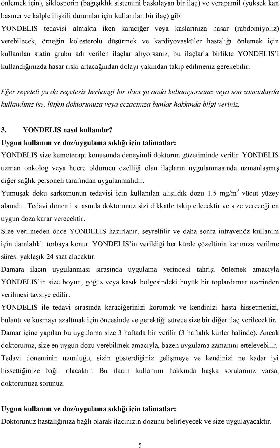 ilaçlarla birlikte YONDELIS i kullandığınızda hasar riski artacağından dolayı yakından takip edilmeniz gerekebilir.