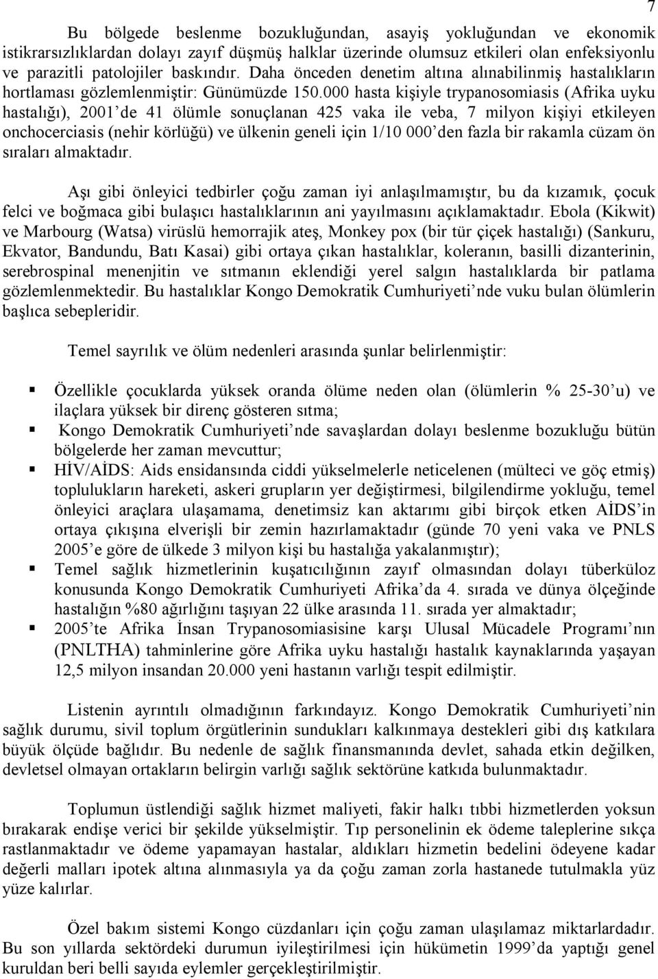 000 hasta kişiyle trypanosomiasis (Afrika uyku hastalığı), 2001 de 41 ölümle sonuçlanan 425 vaka ile veba, 7 milyon kişiyi etkileyen onchocerciasis (nehir körlüğü) ve ülkenin geneli için 1/10 000 den