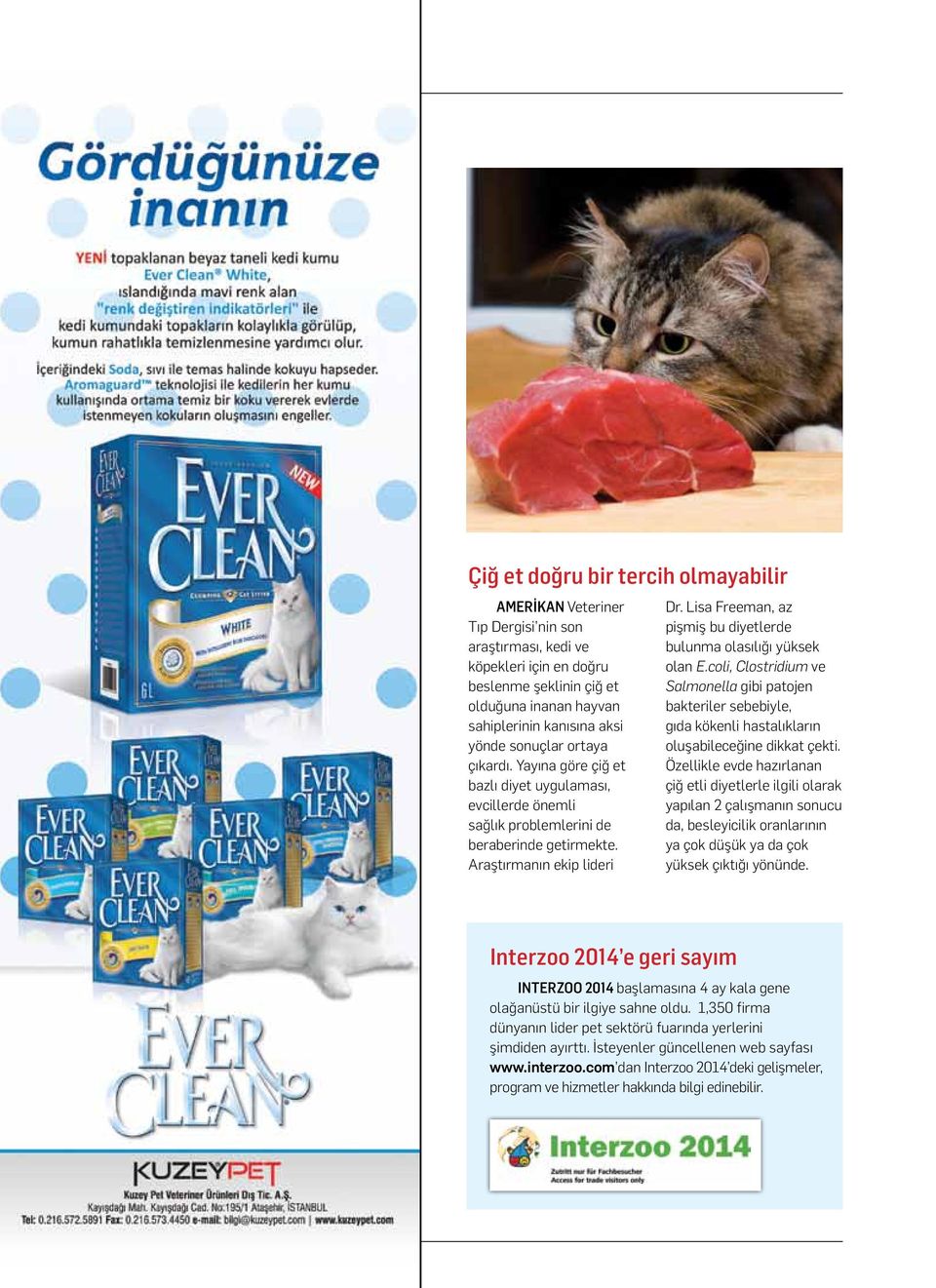 Lisa Freeman, az pişmiş bu diyetlerde bulunma olasılığı yüksek olan E.coli, Clostridium ve Salmonella gibi patojen bakteriler sebebiyle, gıda kökenli hastalıkların oluşabileceğine dikkat çekti.