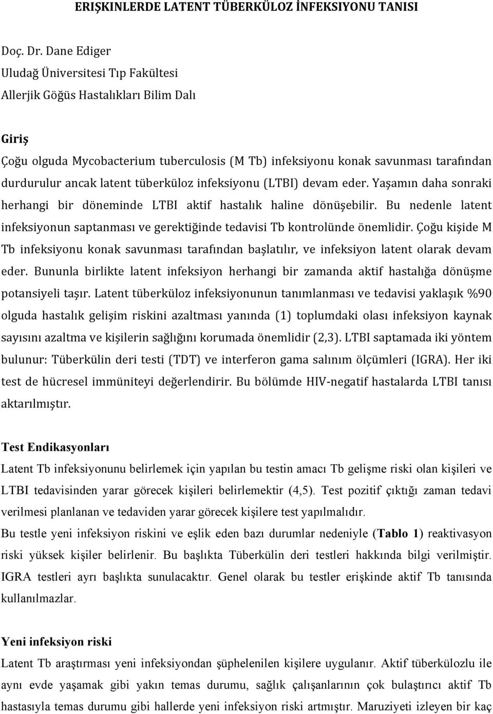 tüberküloz infeksiyonu (LTBI) devam eder. Yaşamın daha sonraki herhangi bir döneminde LTBI aktif hastalık haline dönüşebilir.