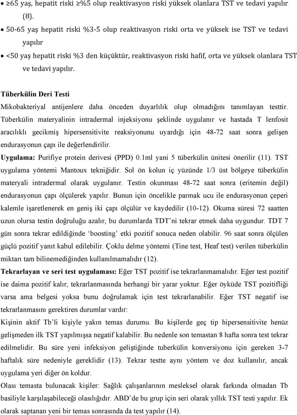 yapılır. Tüberkülin Deri Testi Mikobakteriyal antijenlere daha önceden duyarlılık olup olmadığını tanımlayan testtir.