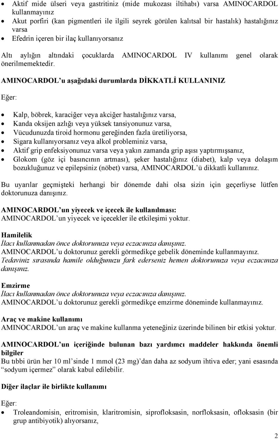 AMINOCARDOL u aşağıdaki durumlarda DİKKATLİ KULLANINIZ Kalp, böbrek, karaciğer veya akciğer hastalığınız varsa, Kanda oksijen azlığı veya yüksek tansiyonunuz varsa, Vücudunuzda tiroid hormonu