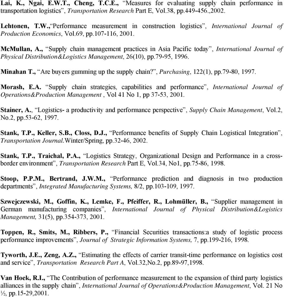 , Are buyers gumming up the supply chain?, Purchasing, 122(1), pp.79-80, 1997. Morash, E.A. Supply chain strategies, capabilities and performance, International Journal of Operations&Production Management, Vol 41 No 1, pp 37-53, 2001.