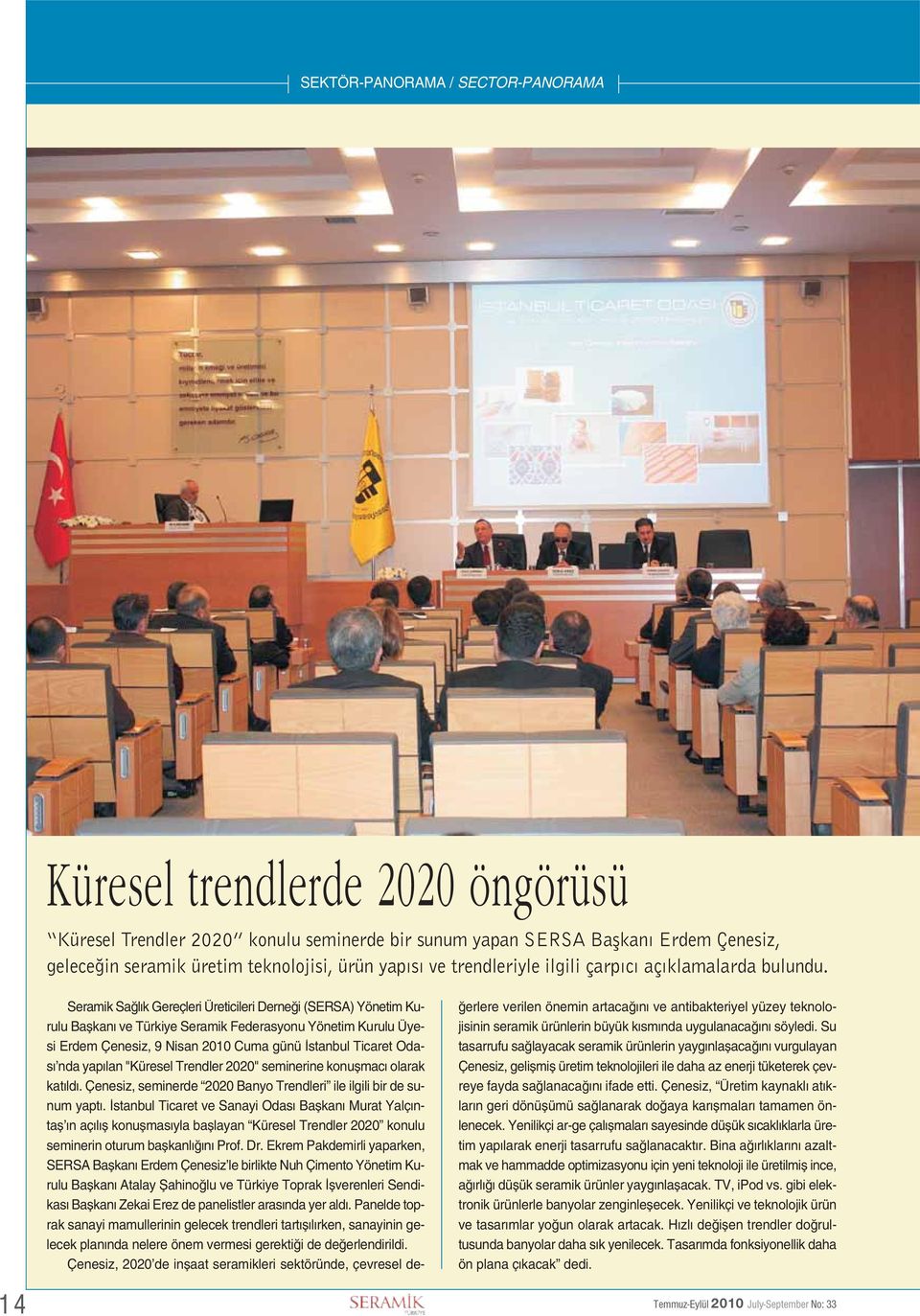 Seramik Sağlık Gereçleri Üreticileri Derneği (SERSA) Yönetim Kurulu Başkanı ve Türkiye Seramik Federasyonu Yönetim Kurulu Üyesi Erdem Çenesiz, 9 Nisan 2010 Cuma günü İstanbul Ticaret Odası nda