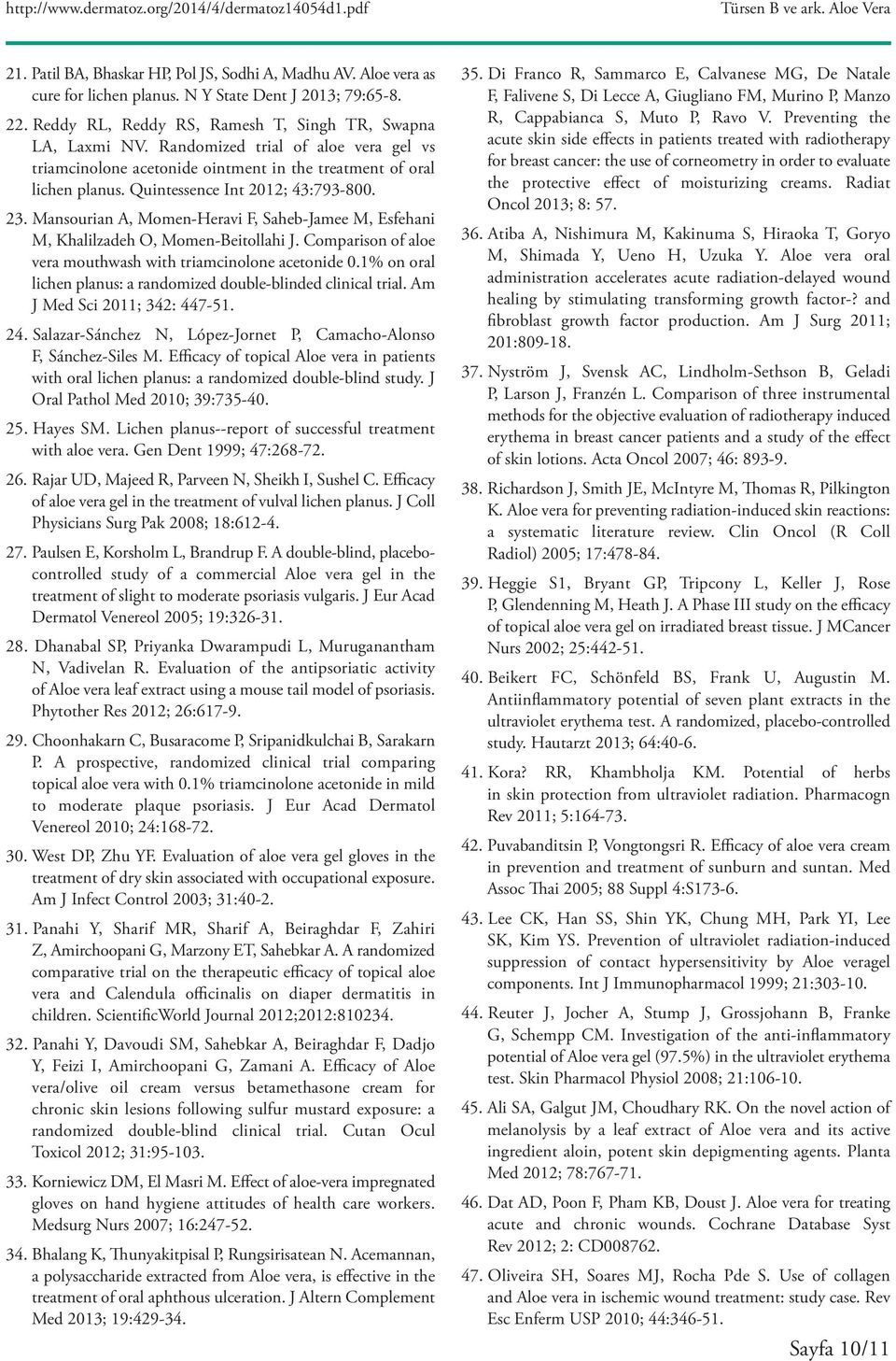 Mansourian A, Momen-Heravi F, Saheb-Jamee M, Esfehani M, Khalilzadeh O, Momen-Beitollahi J. Comparison of aloe vera mouthwash with triamcinolone acetonide 0.